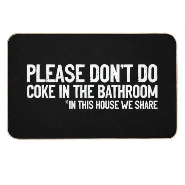 Don't Do Coke In The Bathroom In This House We Share Bath Mat