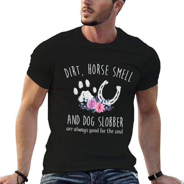 Dirt Horse Smell And Dog Slobber Horse Lover T-Shirt