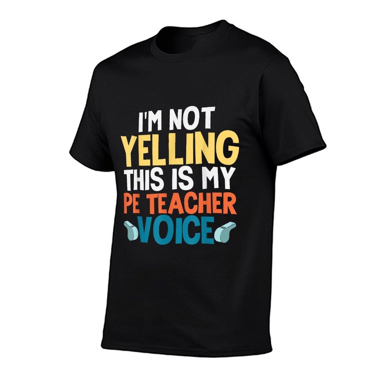 Funny I'm Not Yelling This Is My PE Teacher Voice Gift T-Shirt