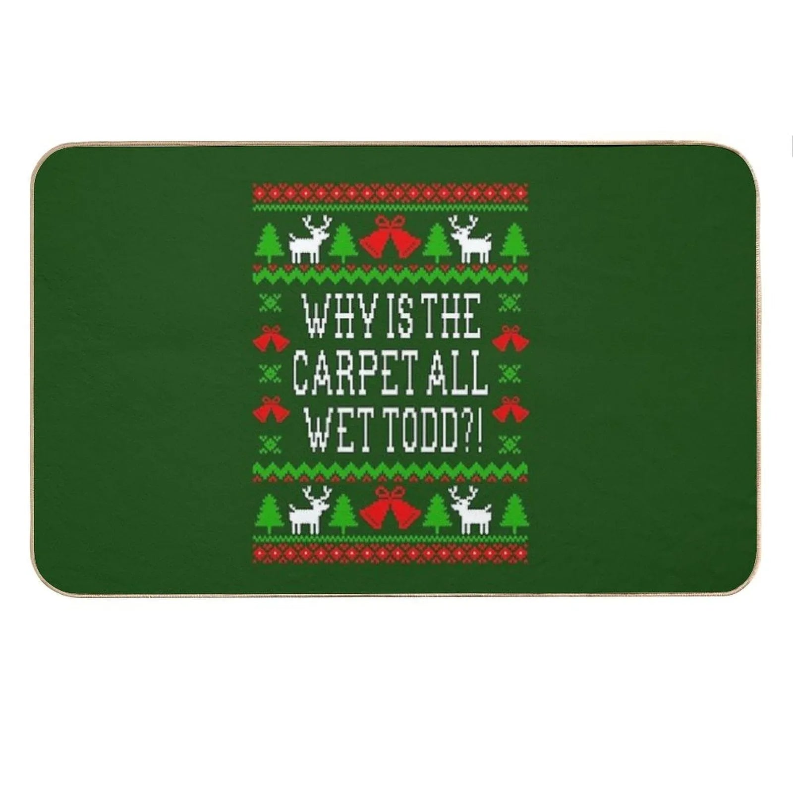 Why Is The Carpet All Wet Todd! Christmas Vacation Quote - Ugly Christmas Sweater Style Bath Mat