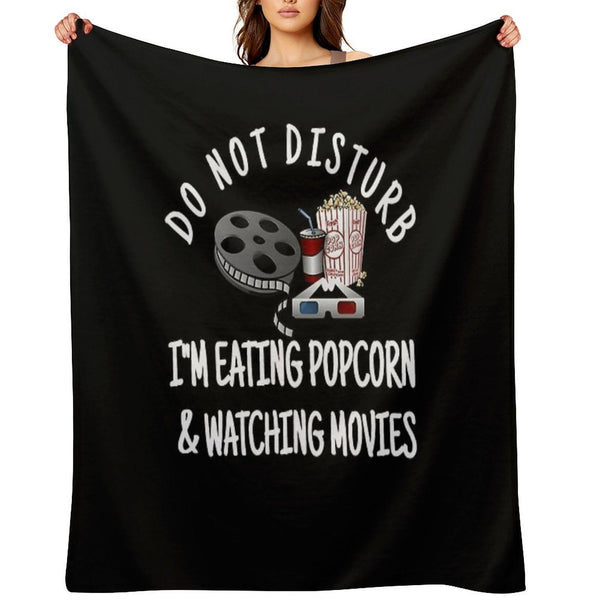 Do Not Disturb I'm Eating Popcorn & Watching Movies Versatility Throw Blanket