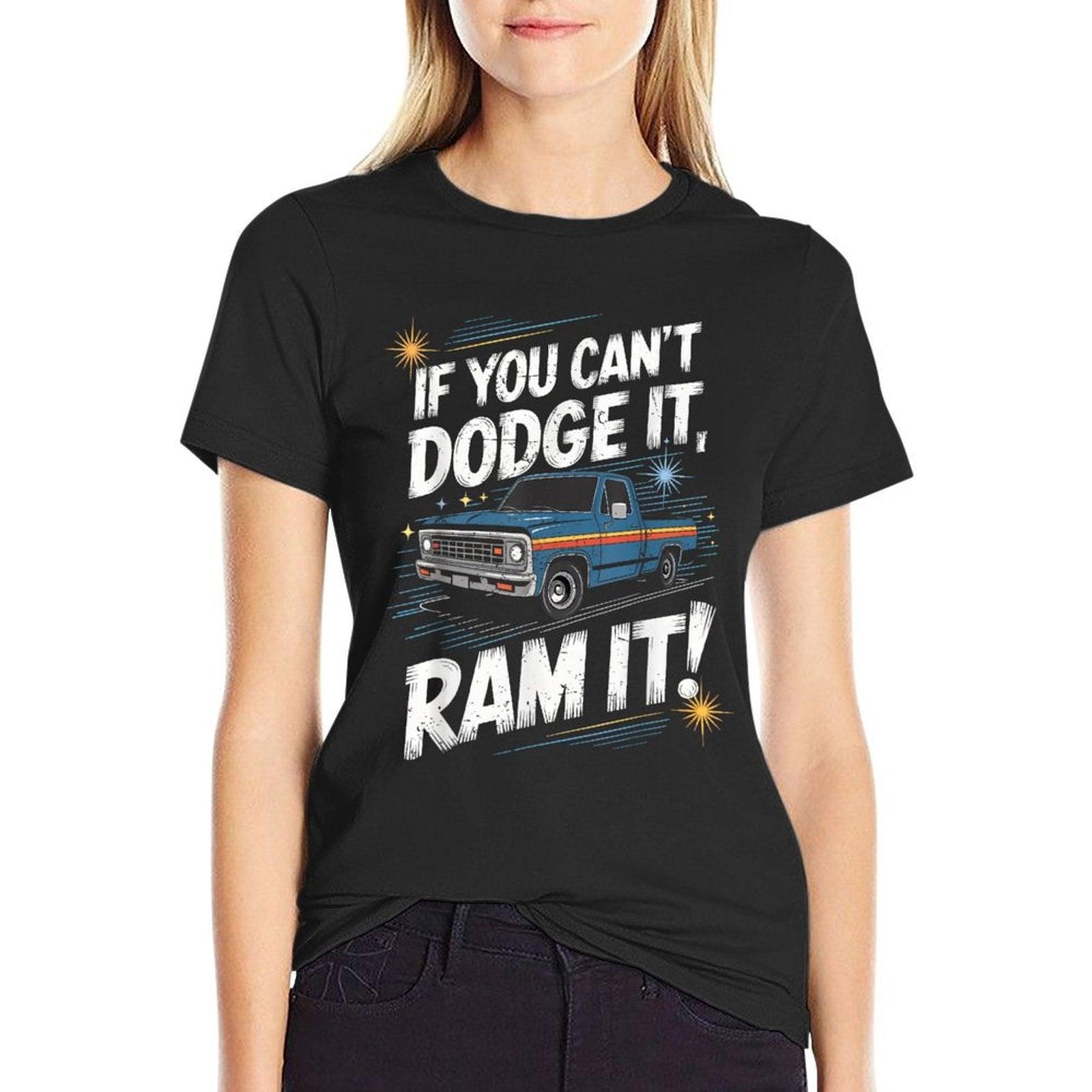 If You Can't Dodge It Ram It Pick Up Truck T-Shirt