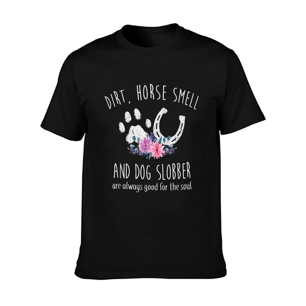 Dirt Horse Smell And Dog Slobber Horse Lover T-Shirt