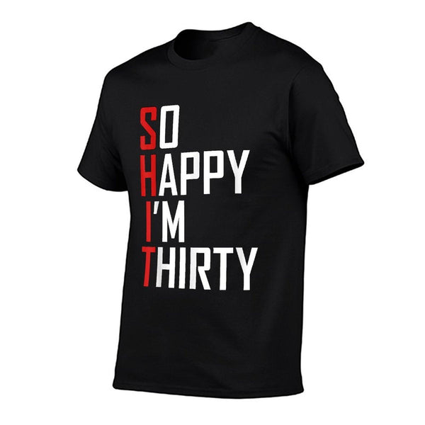 Funny 30th Birthday Gift So Happy I'm Thirty 30 Year Old T-Shirt