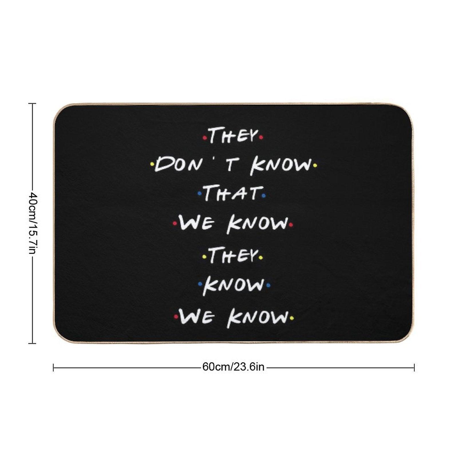 They Dont Know That We Know They Know We Know Bath Mat