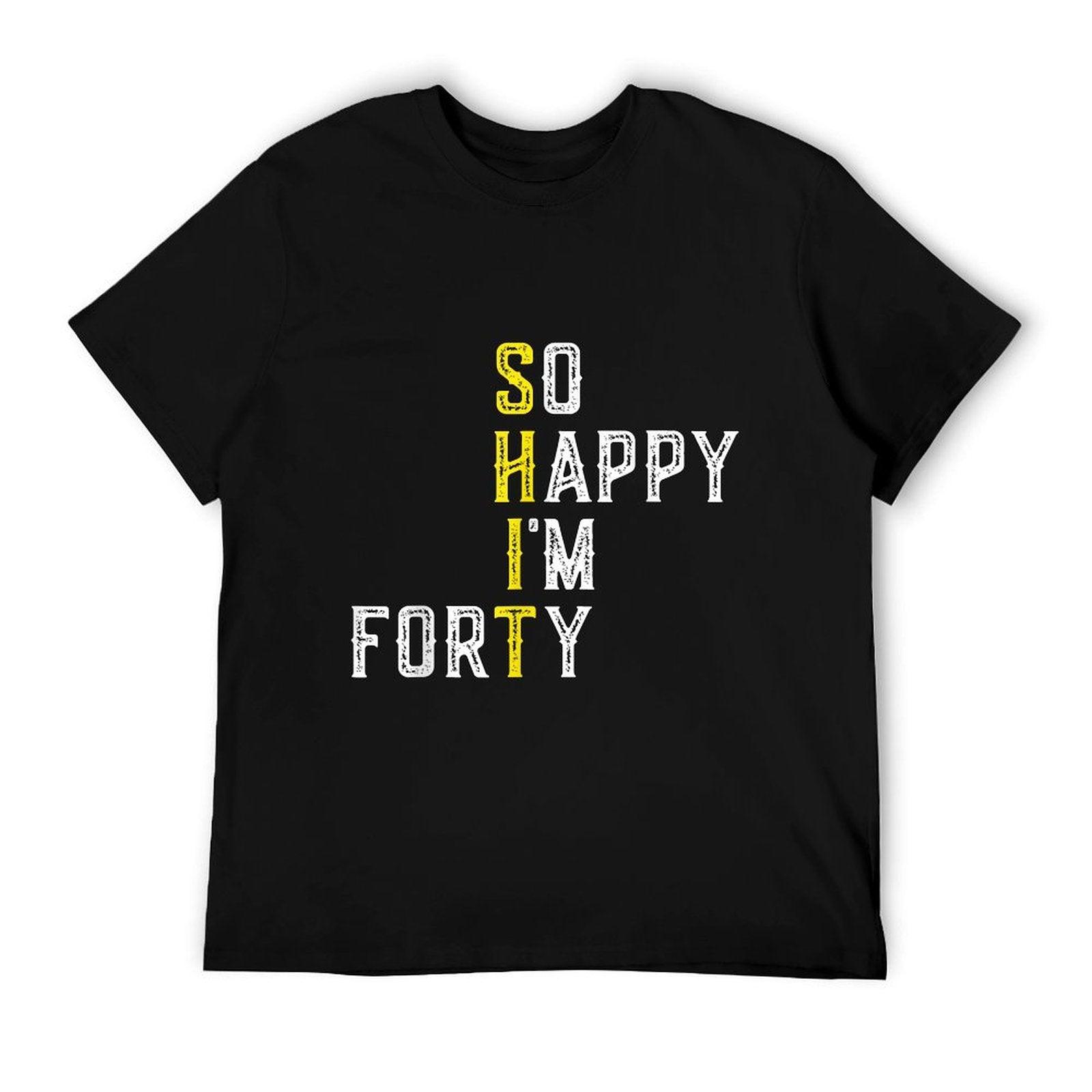 So Happy I'm Forty Gag 40 Year Old Funny 40th Birthday T-Shirt