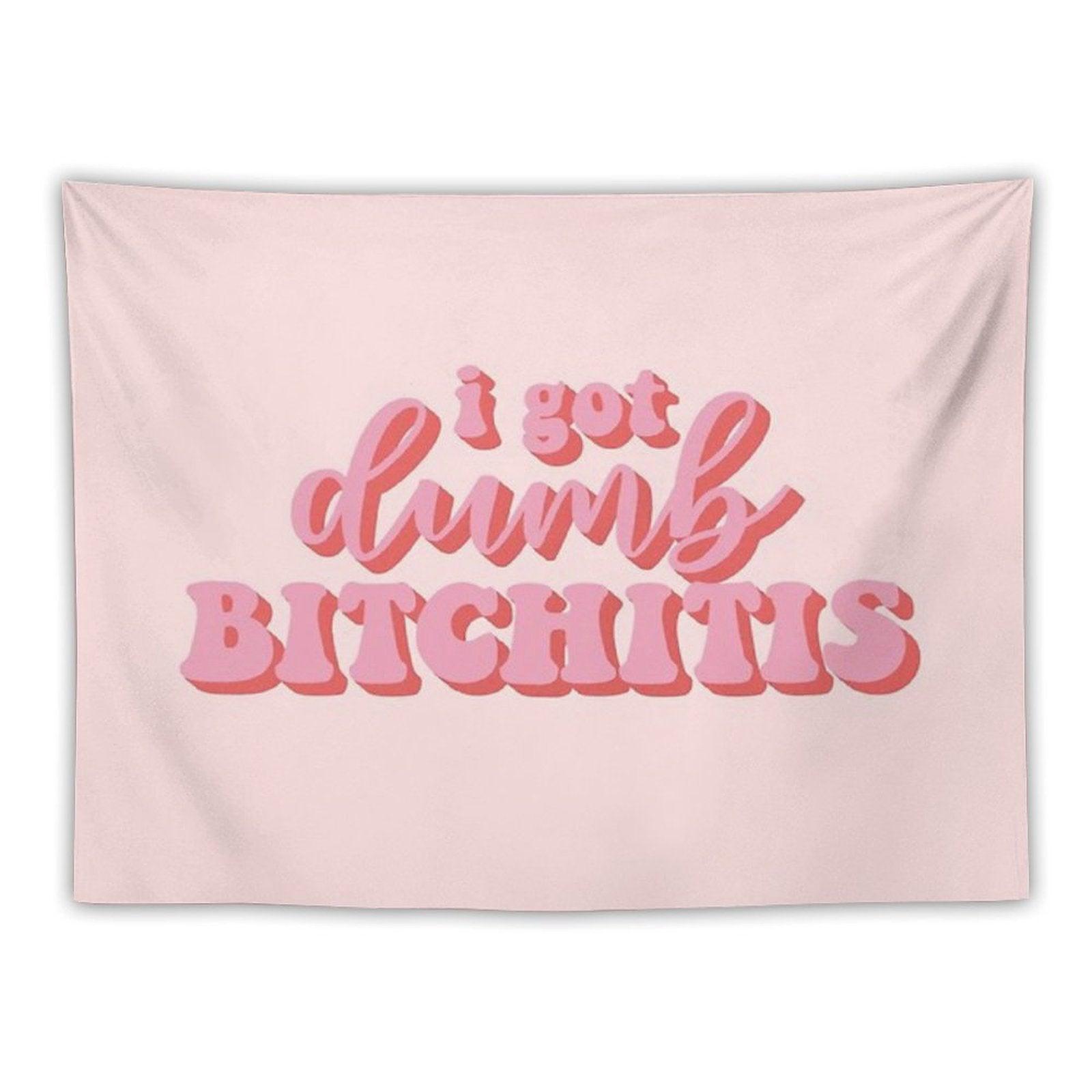 I Got Dumb Bitchitis Tapestry