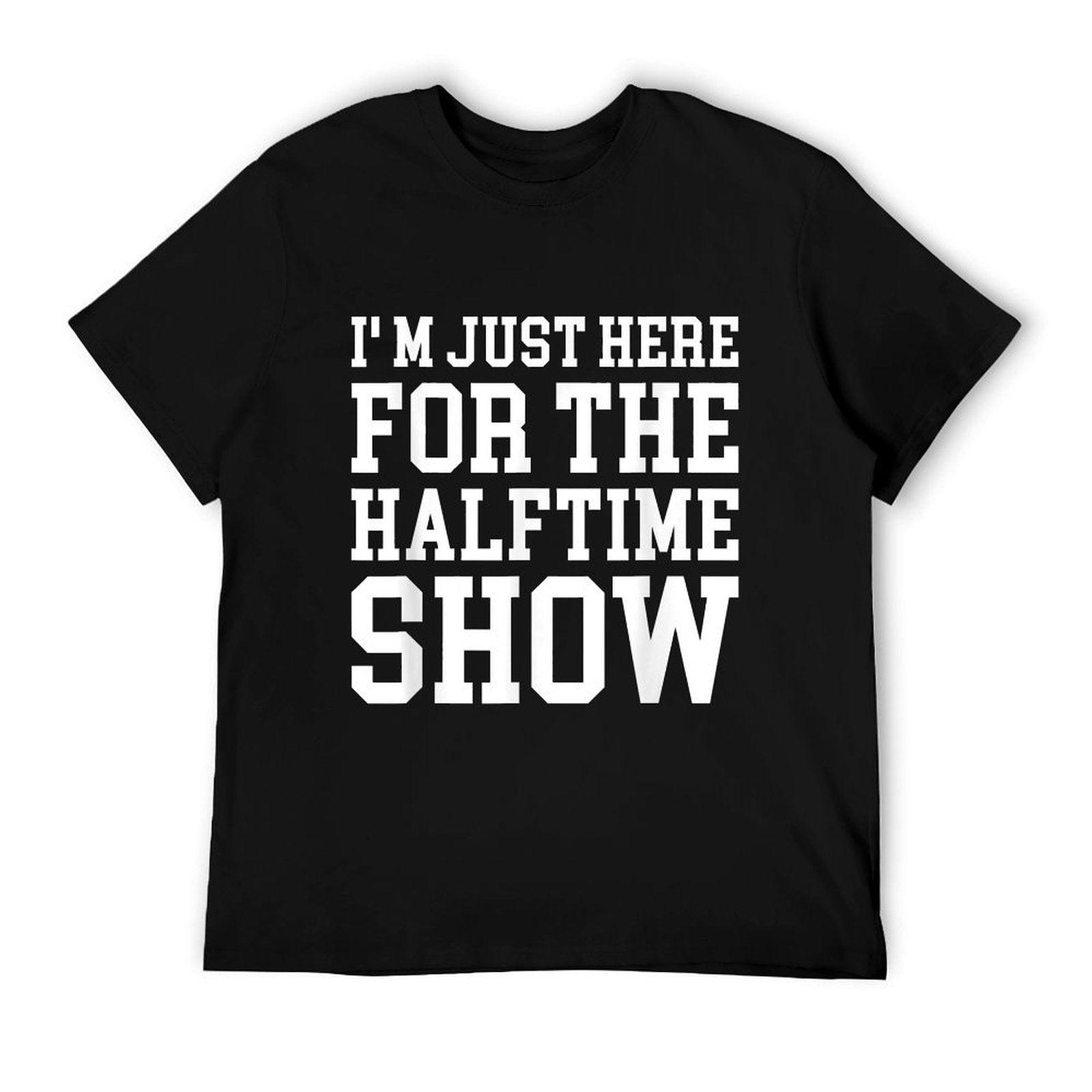 I'm Just Here For The Halftime Show T-Shirt