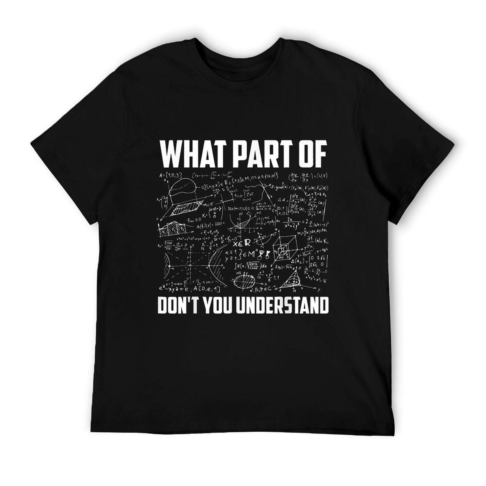 What Part Of Don't You Understand  Funny Math Teacher Gift, Black, Small, T-Shirt