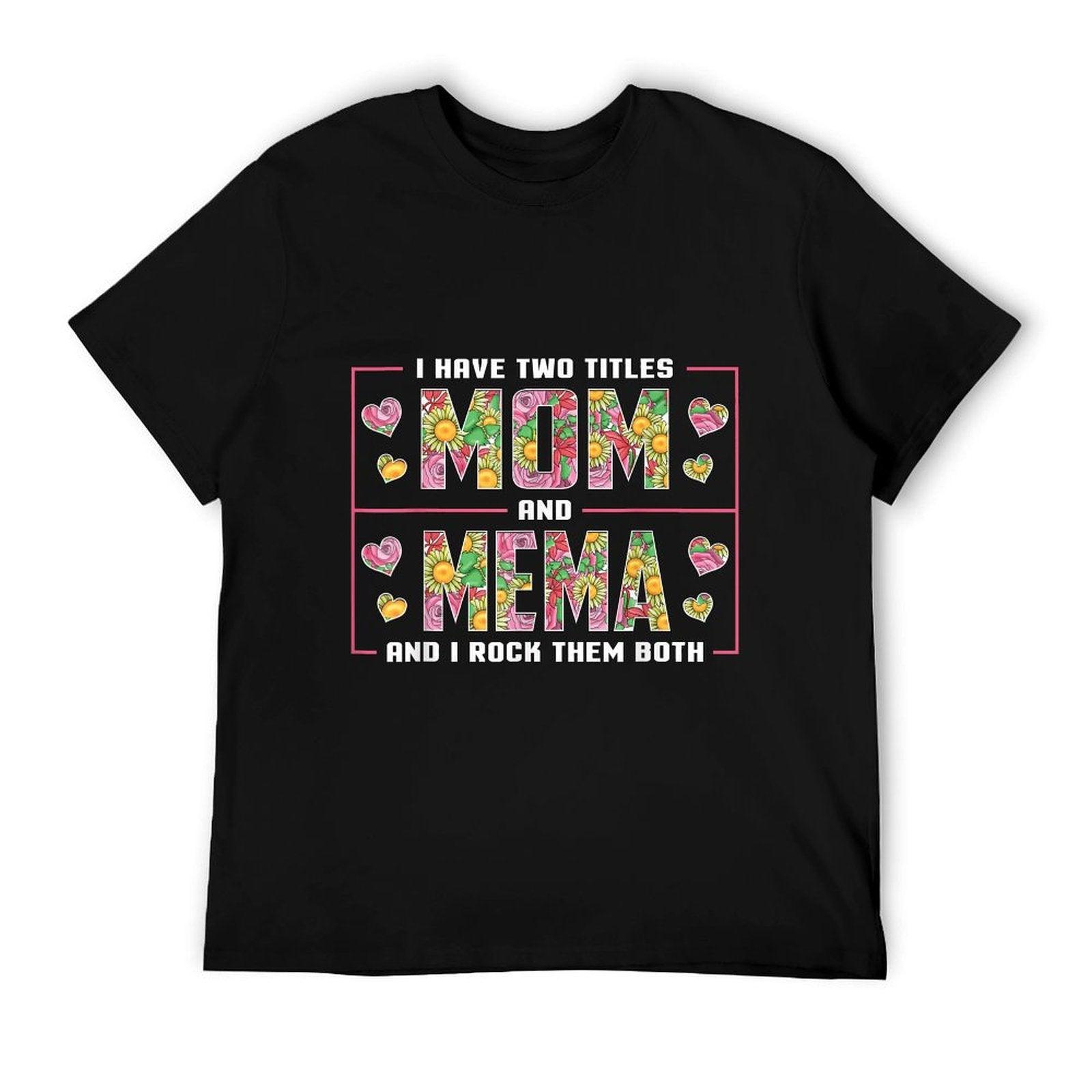 I Have Two Titles Mom And Mema Gifts Mema Mothers Day T-Shirt