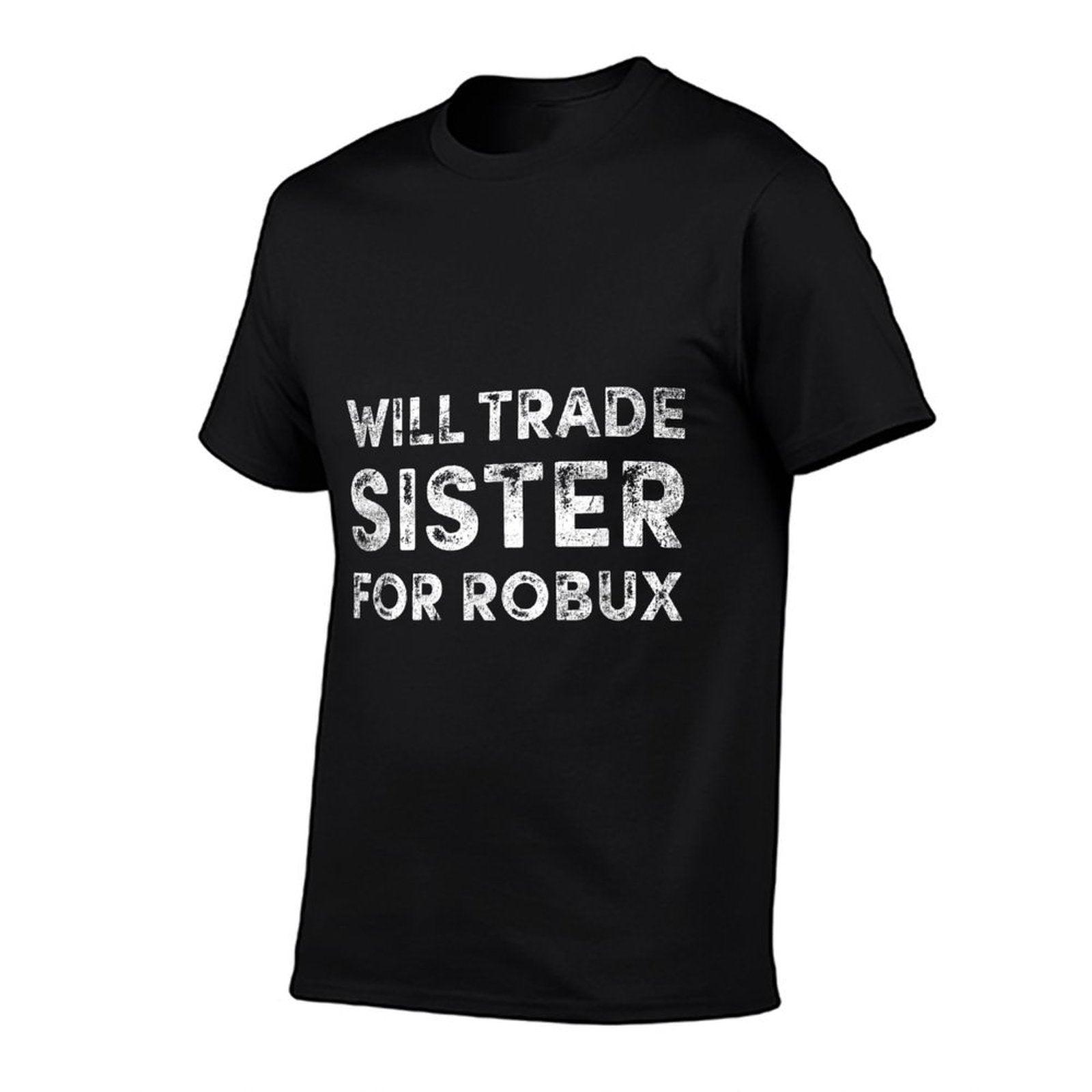 Funny Video Game Shirt, Will Trade Sister for Robux, Robux T-Shirt