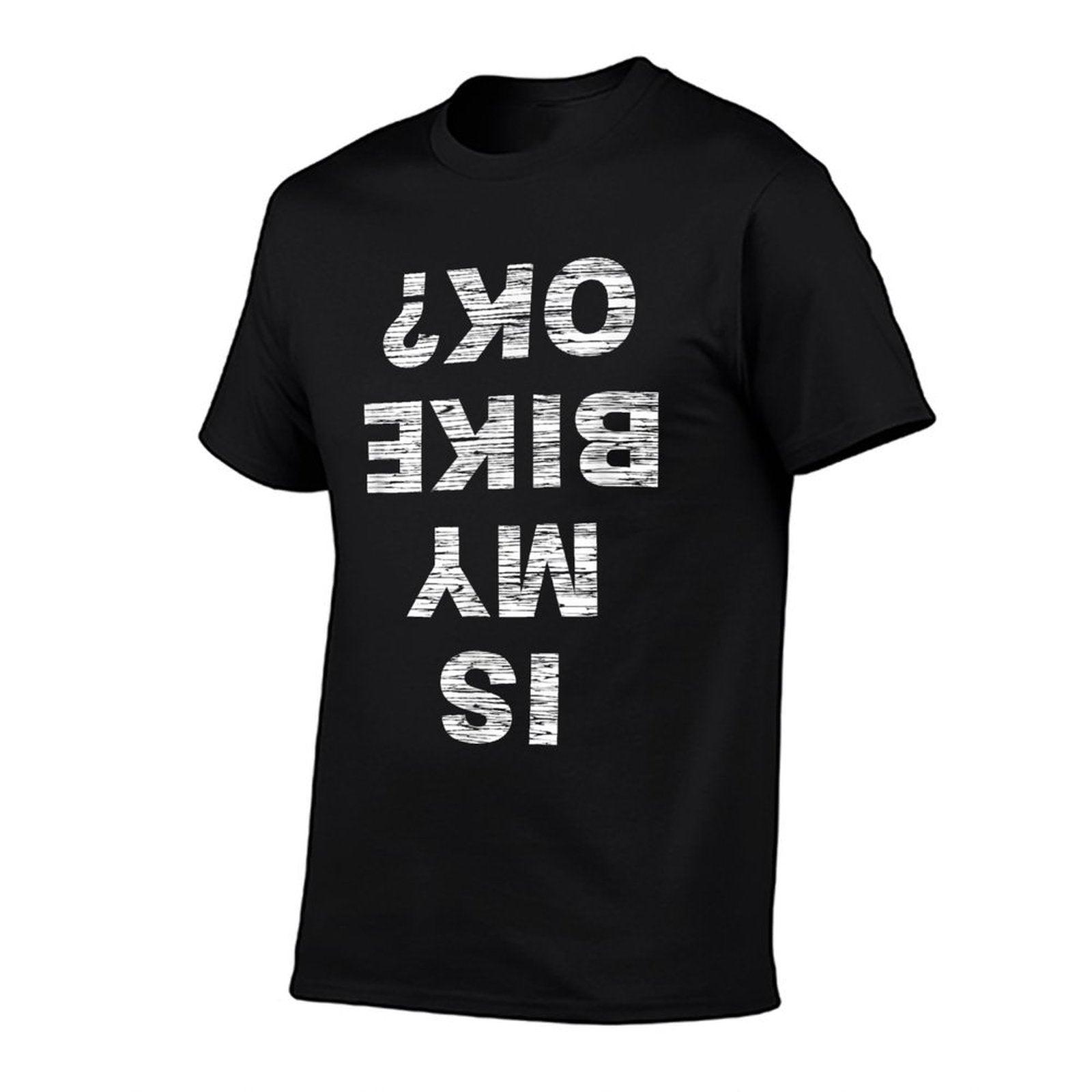 Is My Bike OK Biker Cycling Funny Cyclist Gift T-Shirt
