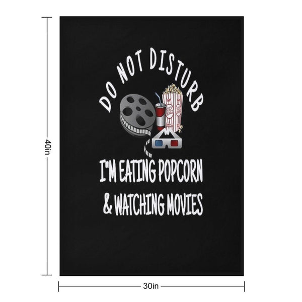 Do Not Disturb I'm Eating Popcorn & Watching Movies Versatility Throw Blanket