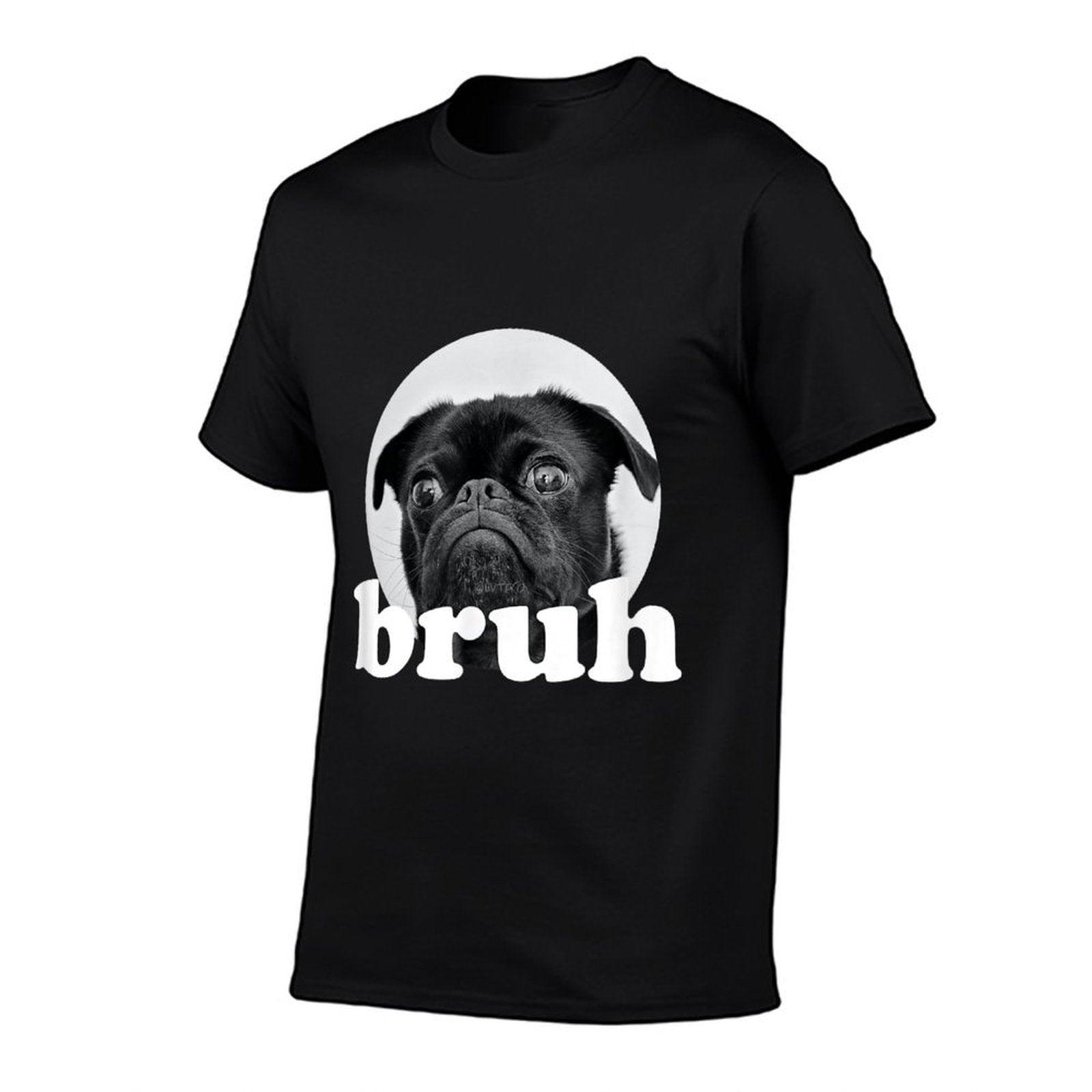 Pug Says “Bruh” – Adorable Dog Funny Humor Fashion T-Shirt