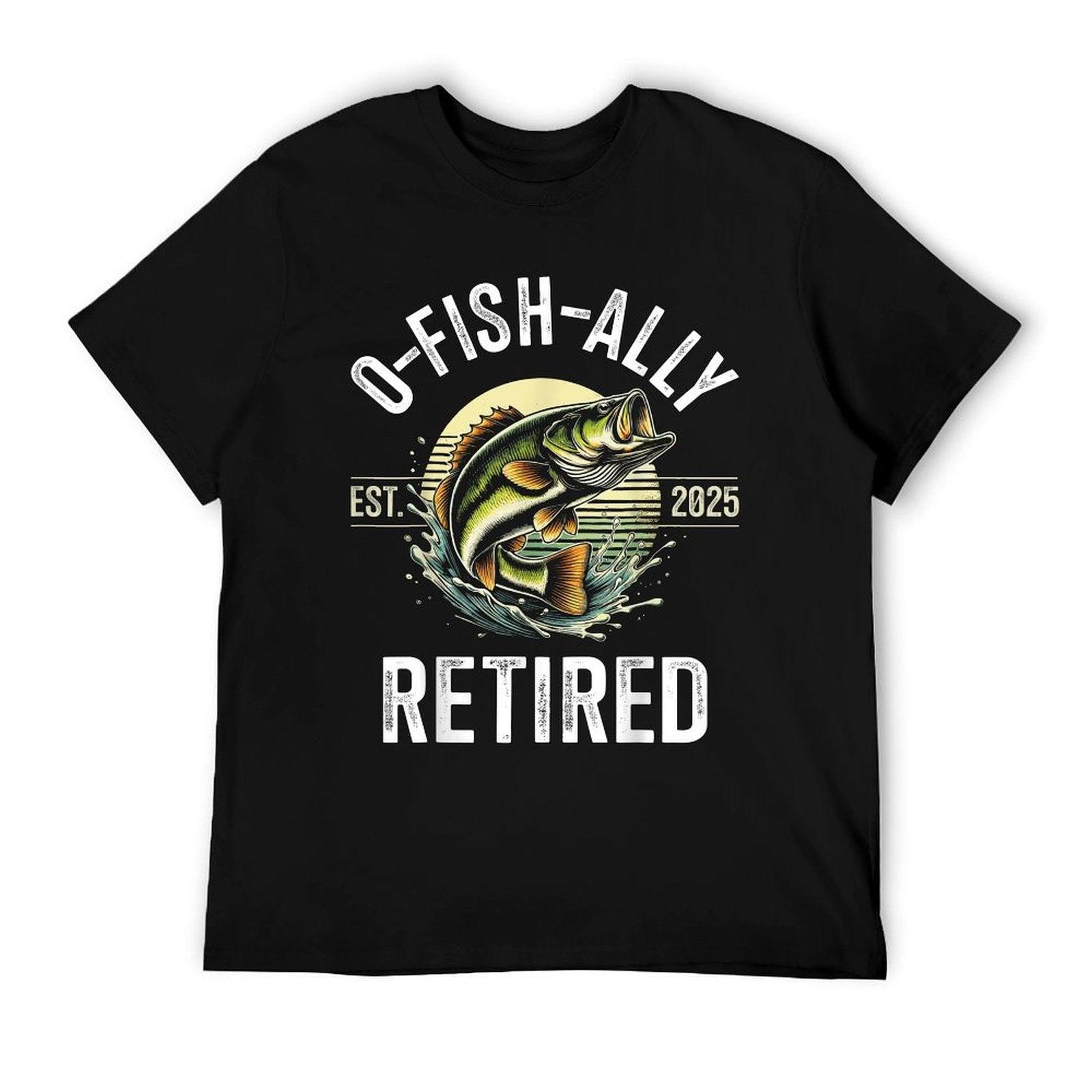 O-Fish-Ally Retired 2025 for Fisherman Fishing Retirement T-Shirt