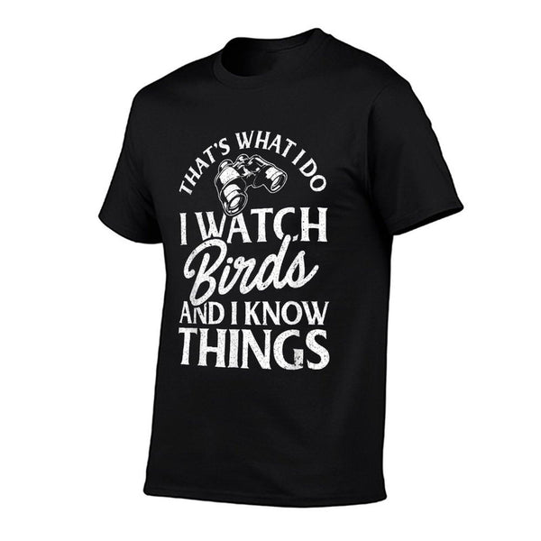 That's What I Do I Watch Birds And I Know Things T-Shirt