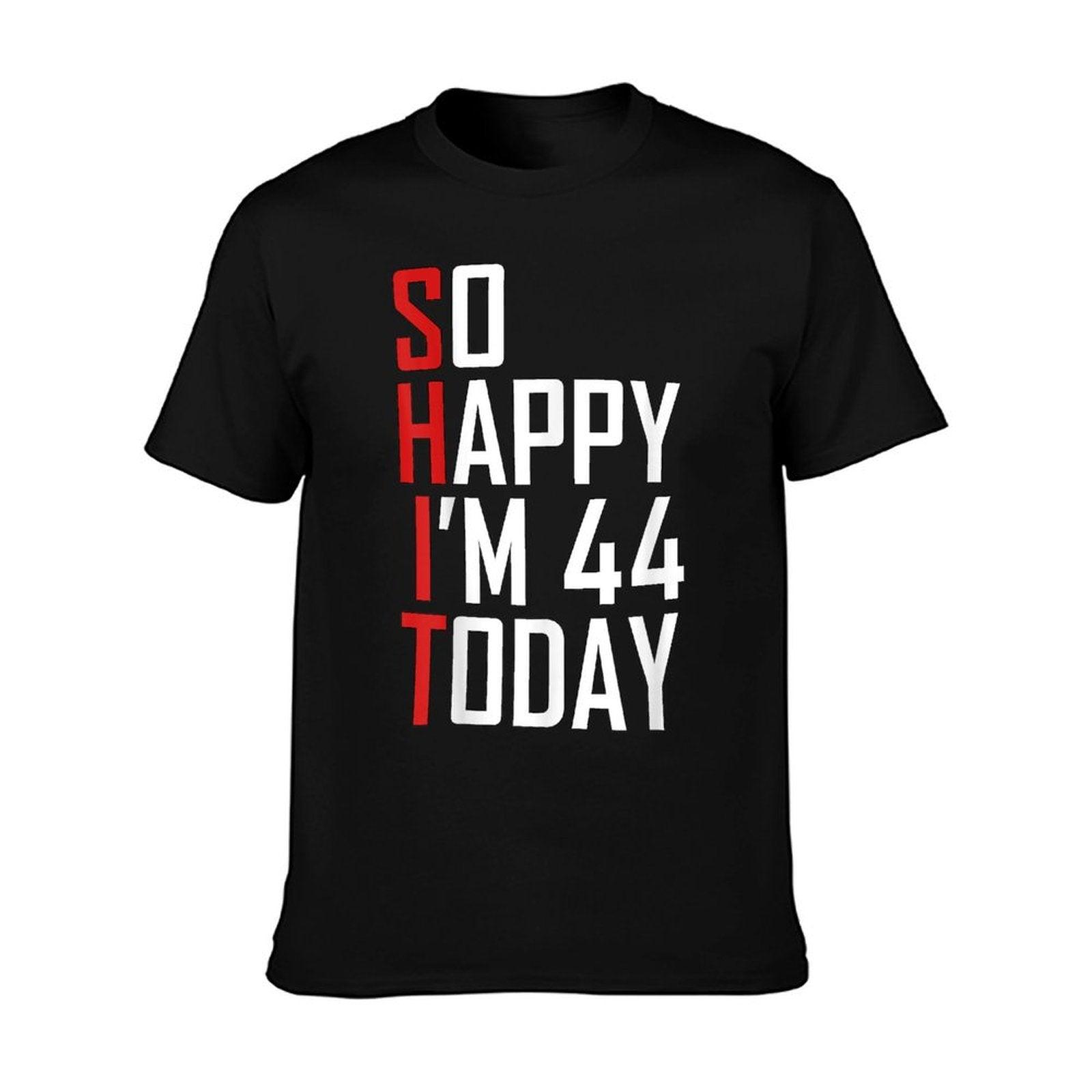 So Happy I'm 44 Gag 44 Year Old Funny 44th Birthday T-Shirt