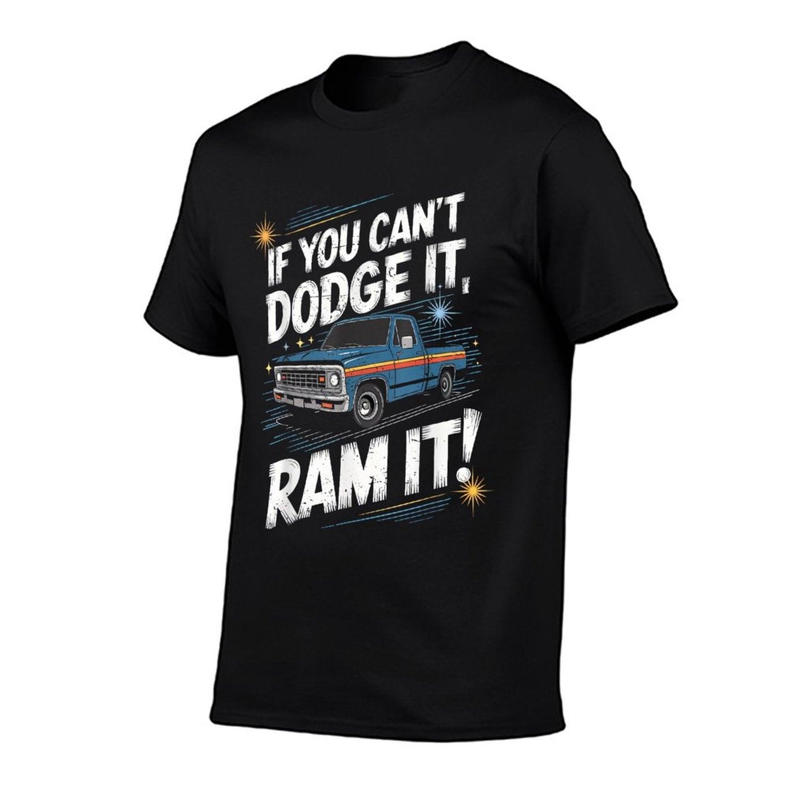 If You Can't Dodge It Ram It Pick Up Truck T-Shirt