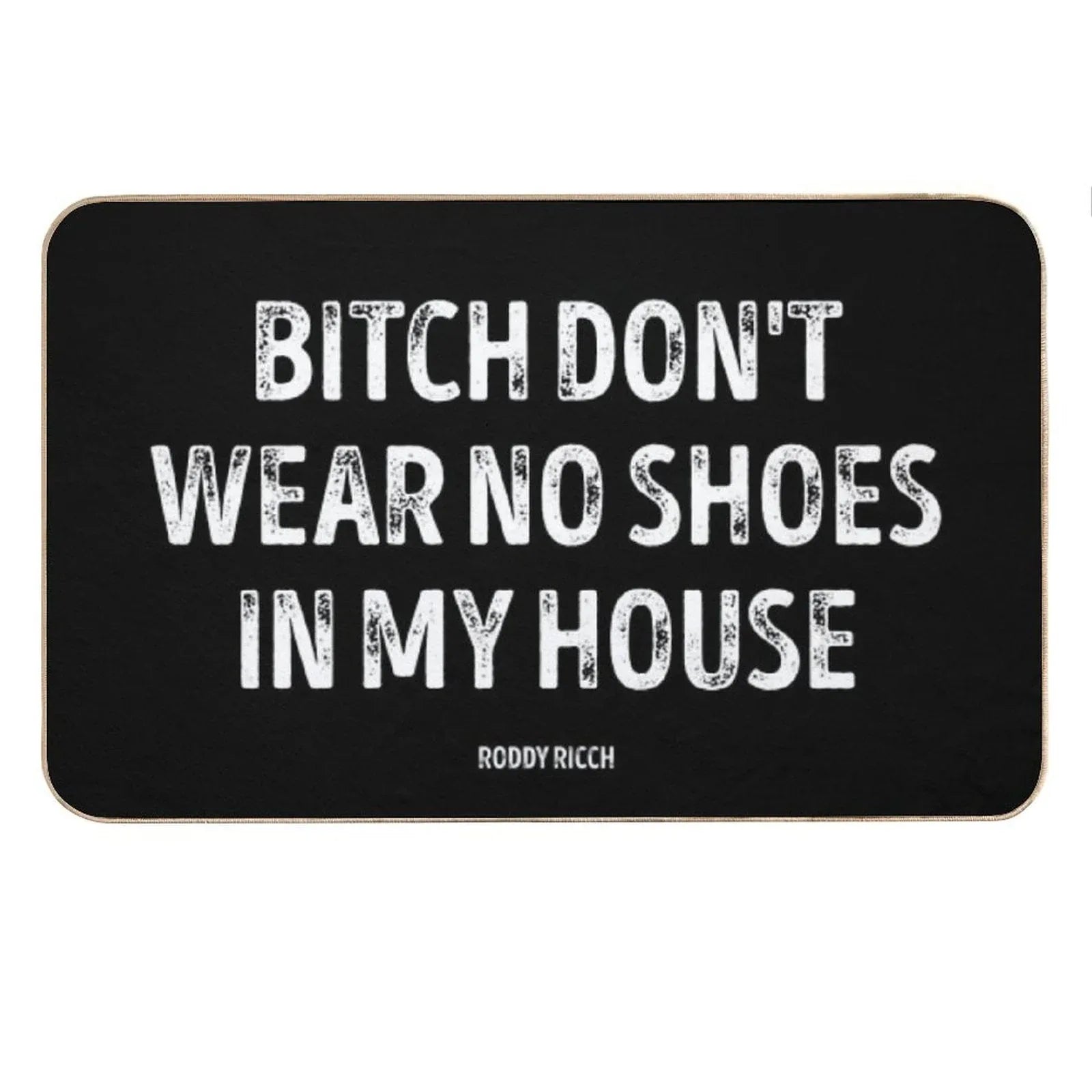Bitch Dont Wear No Shoes In My House Rug Bath Mat
