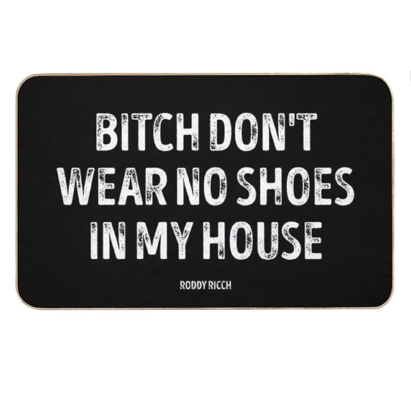 Bitch Dont Wear No Shoes In My House Rug Bath Mat