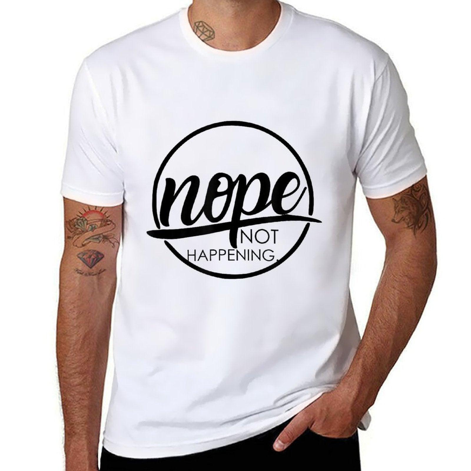 Nope Not Happening  Affordable Price T-Shirt
