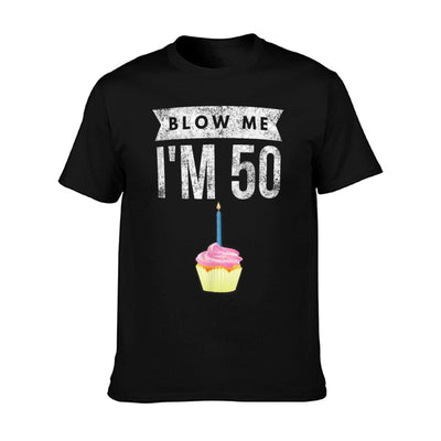 Blow Me I'm 50 Pun Fifty Birthday Gag Gift Saying T-Shirt