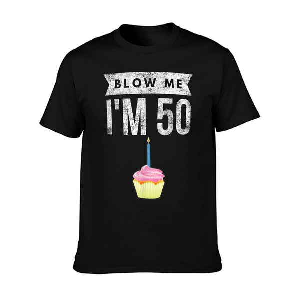 Blow Me I'm 50 Pun Fifty Birthday Gag Gift Saying T-Shirt