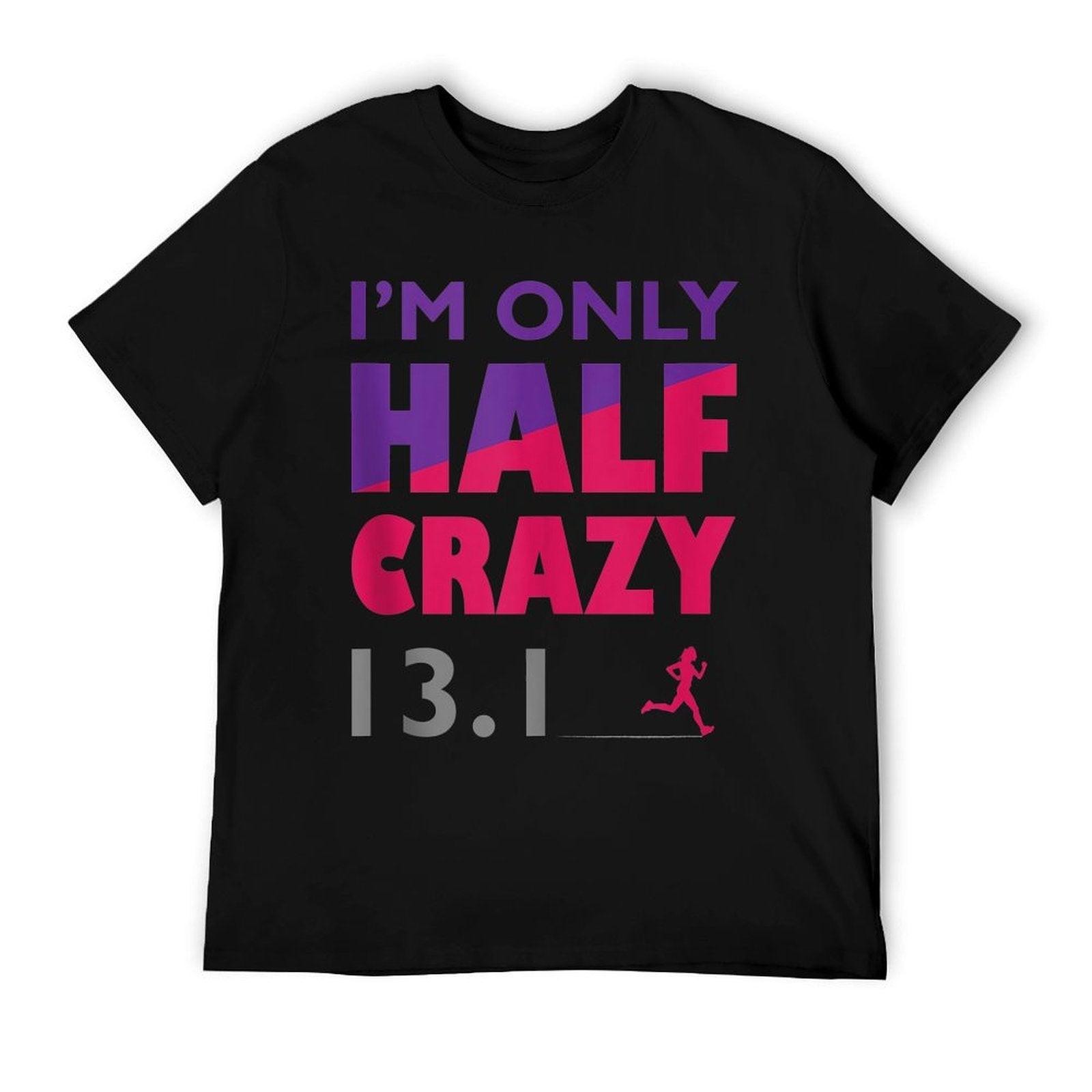 I'm Only Half Crazy - 13.1  Funny Cute Half Marathon Top - T-Shirt