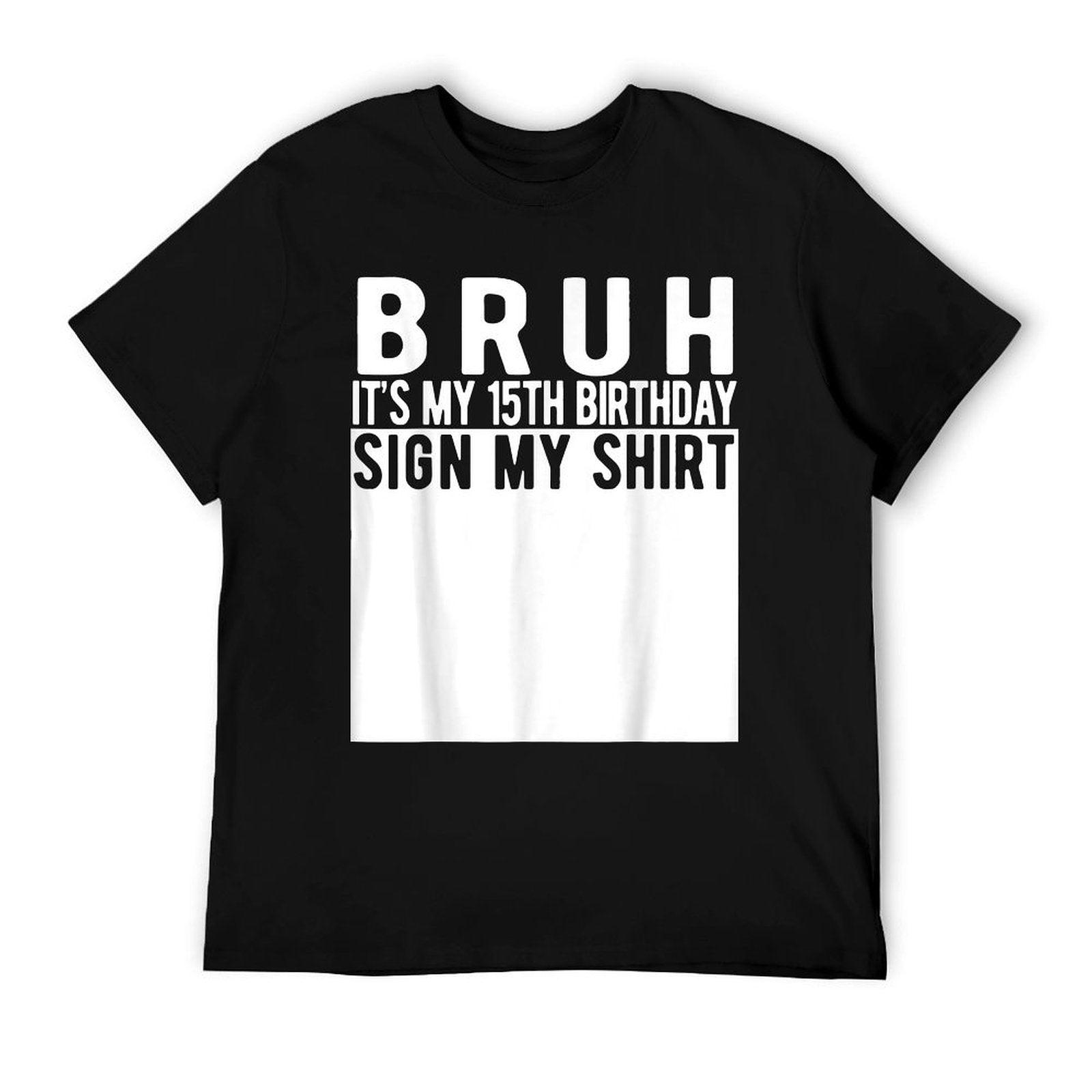 Bruh It's My 15th Birthday Sign My 15 Year Old T-Shirt