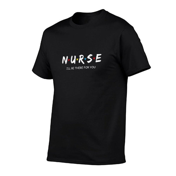 Cute Nurse Shirt I Will Be There For You Gift For RN & LPN T-Shirt