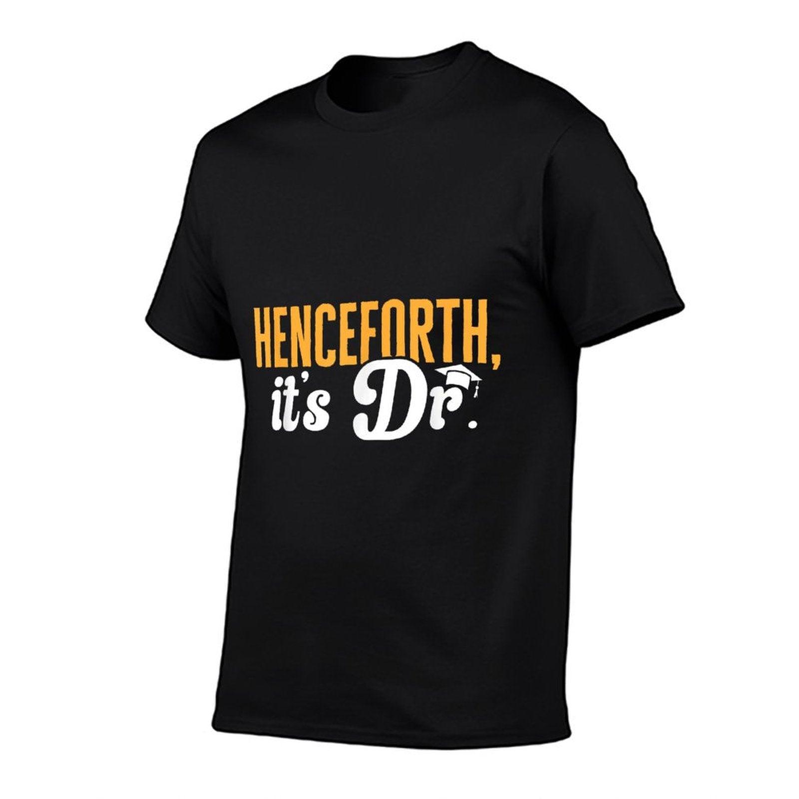 PhD Graduate Doctorate Degree Henceforth It's Dr. T-Shirt