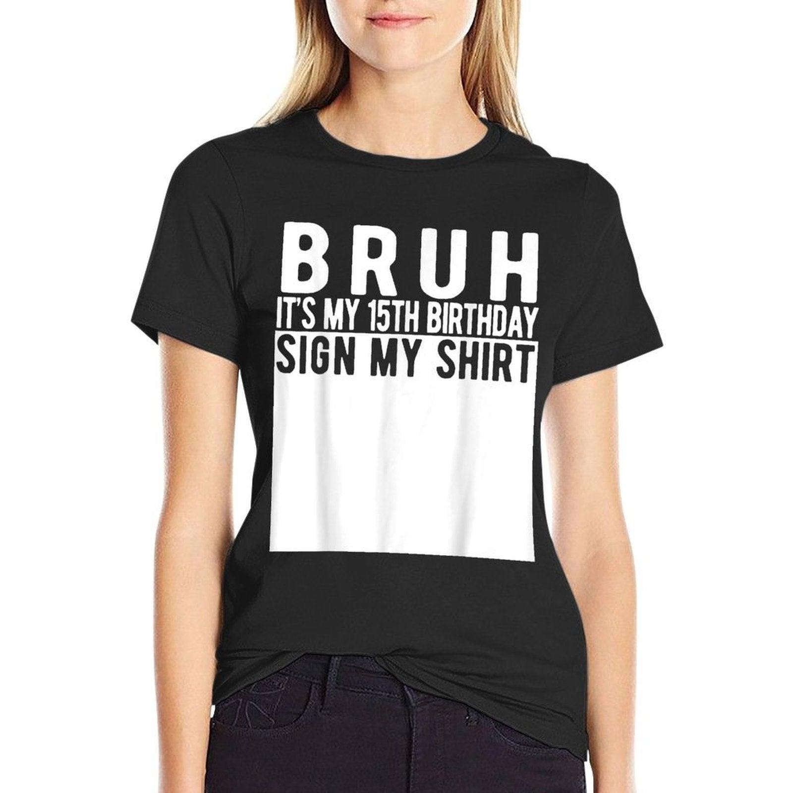Bruh It's My 15th Birthday Sign My 15 Year Old T-Shirt
