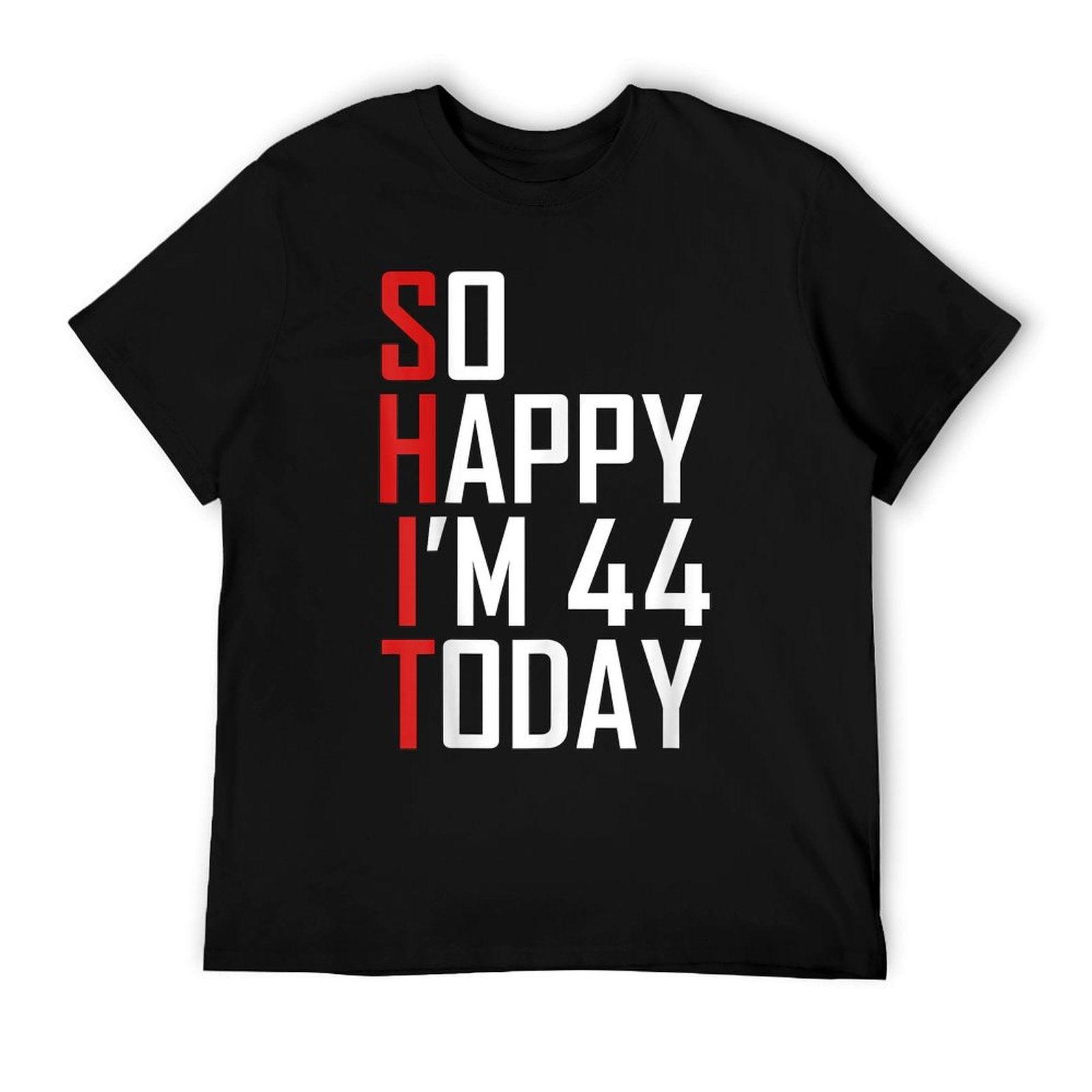 So Happy I'm 44 Gag 44 Year Old Funny 44th Birthday T-Shirt