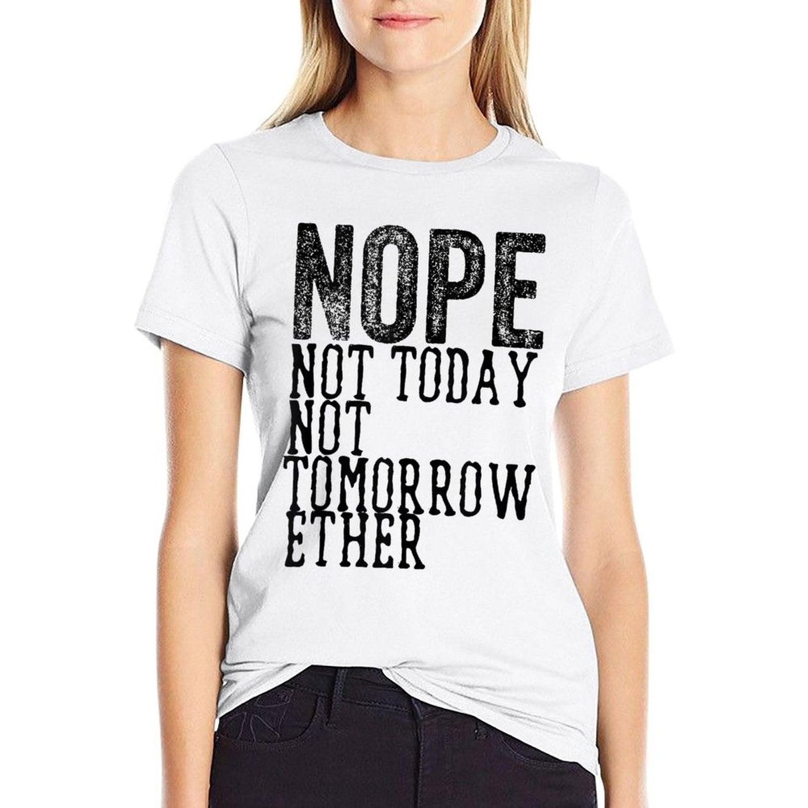 Funny Humorous Saying Nope Not Today Not Tomorrow  Trendy Pattern T-Shirt
