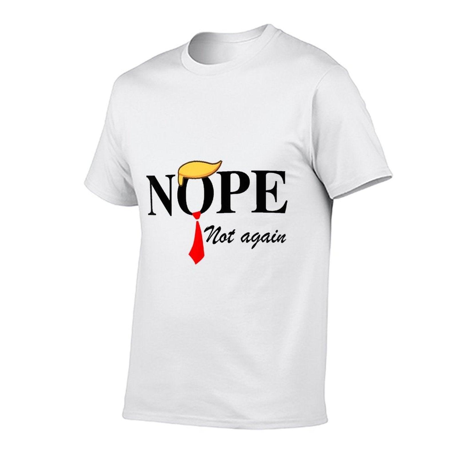 Nope Not Again Funny Trump Apparel Nope Not Again Trump  Tagless Design T-Shirt