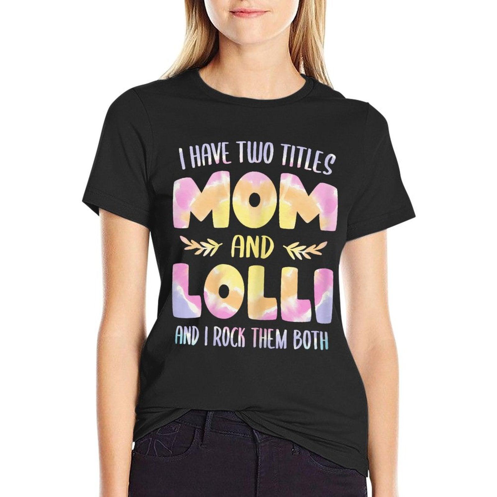 I Have Two Titles Mom And Lolli Tshirt Grandma Mother's Day T-Shirt