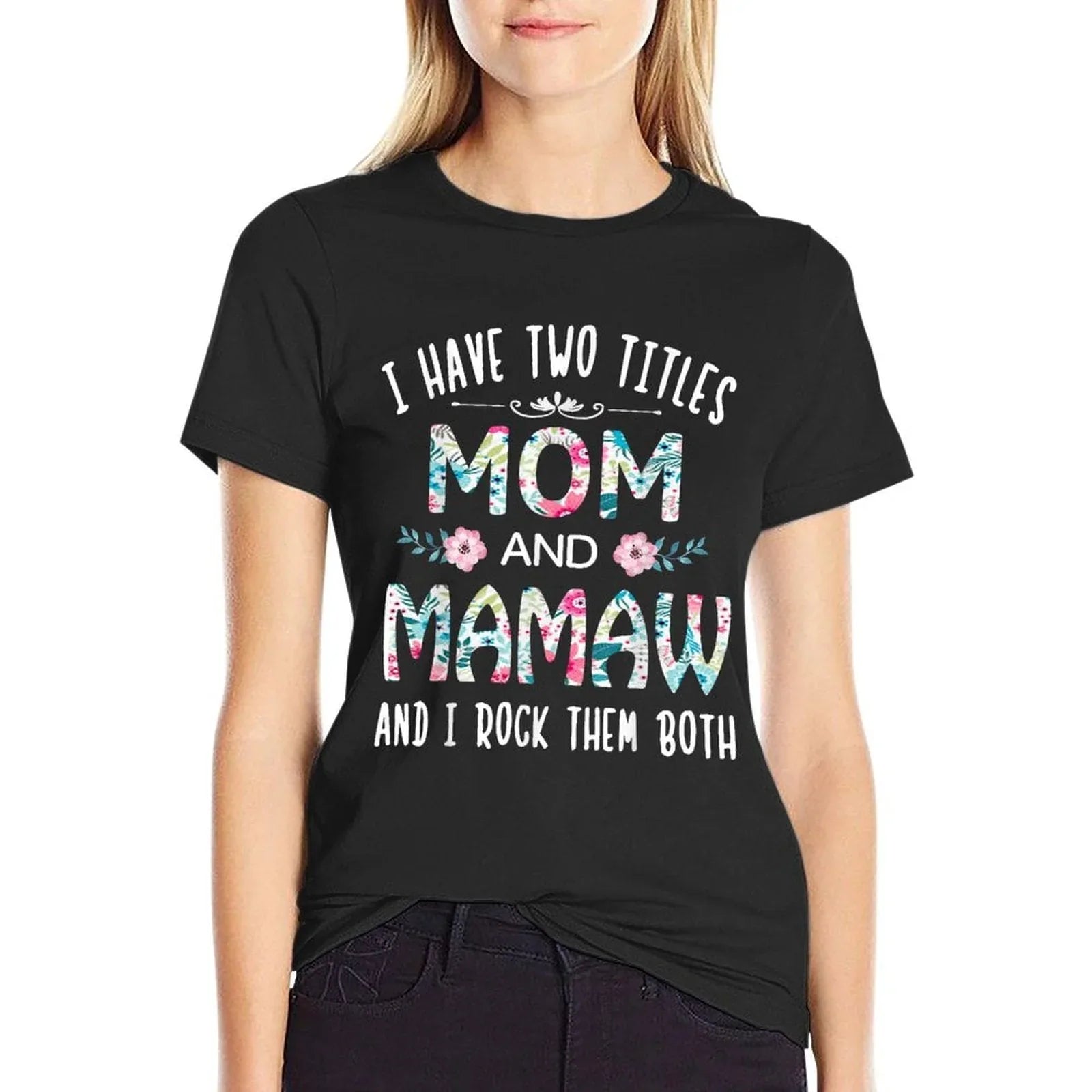 I Have Two Titles Mom And MAMAW Flower Tee for MAMAW T-Shirt