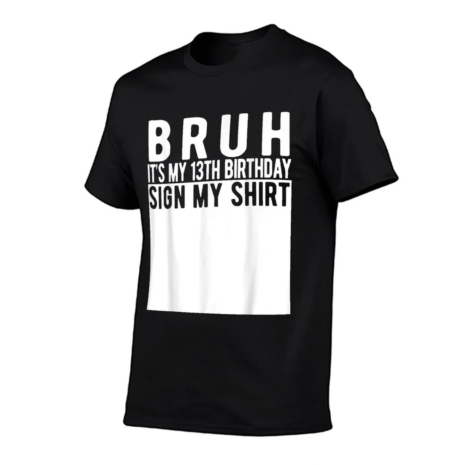 Bruh It's My 13th Birthday Sign My Shirt 13 Year Old T-Shirt