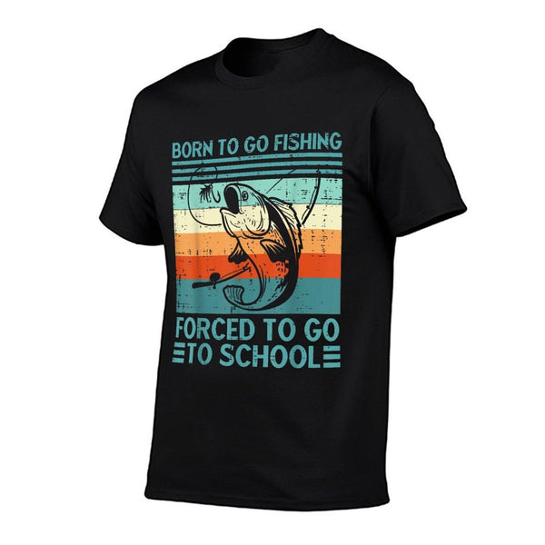Born To Go Fishing Forced School Funny Men Women Kids Boys T-Shirt