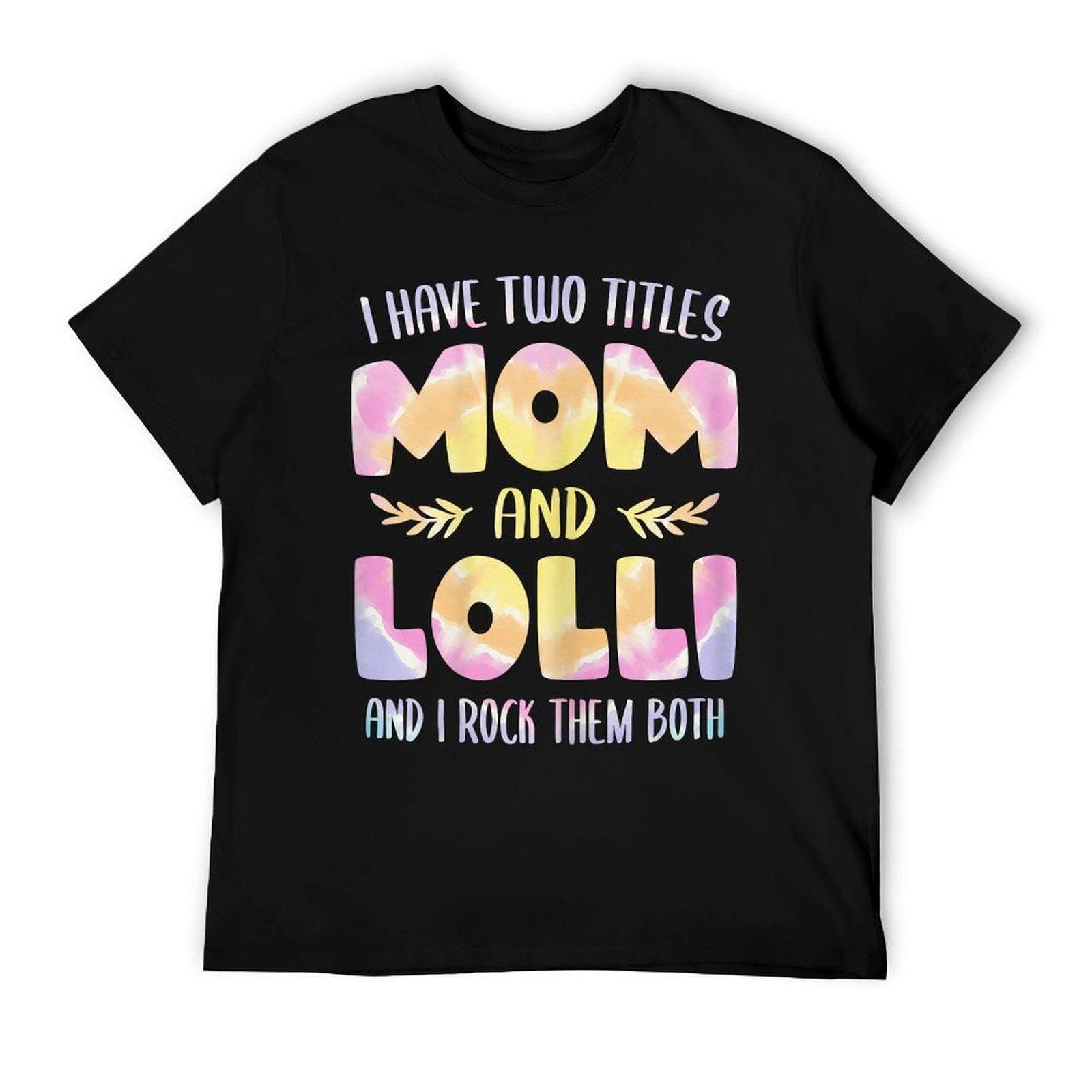 I Have Two Titles Mom And Lolli Tshirt Grandma Mother's Day T-Shirt