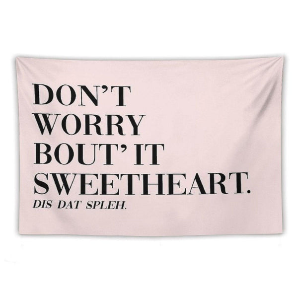 Don't Worry Bout It Sweetheart Tapestry