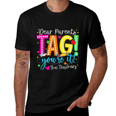 Dear Parents Tag Youre It Love Teachers Last Day Of School Comfortable T-Shirt