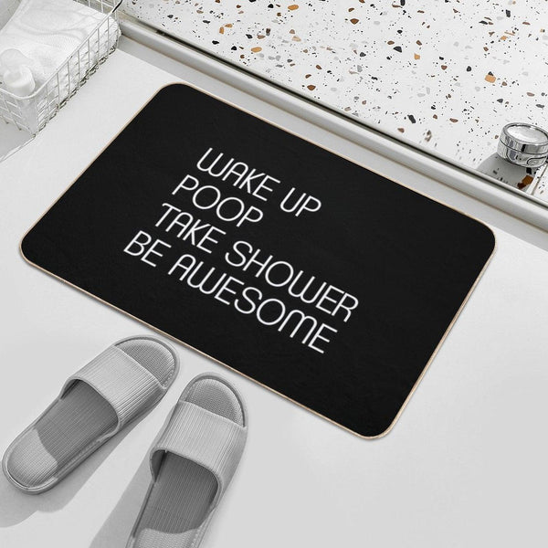 Wake Up Poop Take Shower Be Awesome - Funny Bath Mats Bath Mat