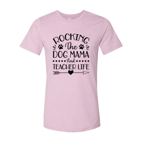 Rocking The Dog Mama And Teacher Life T-Shirt