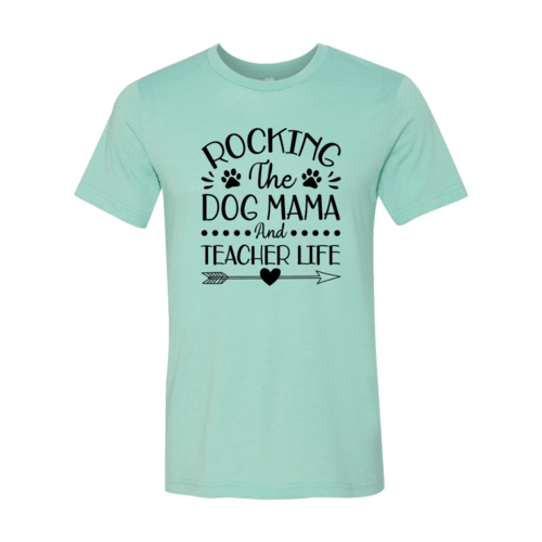 Rocking The Dog Mama And Teacher Life T-Shirt