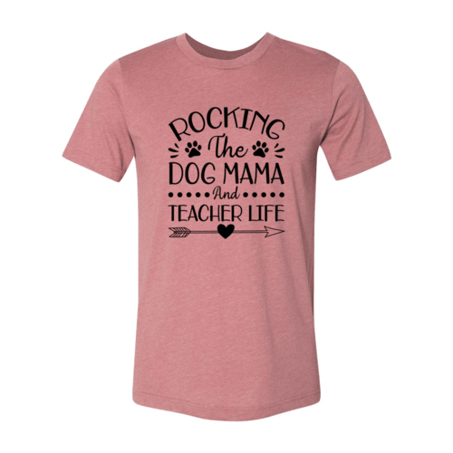 Rocking The Dog Mama And Teacher Life T-Shirt
