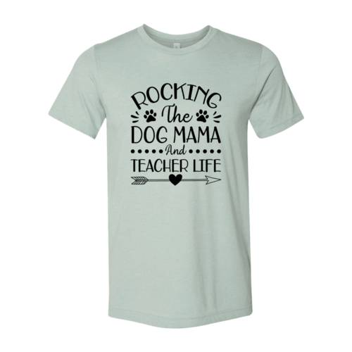 Rocking The Dog Mama And Teacher Life T-Shirt