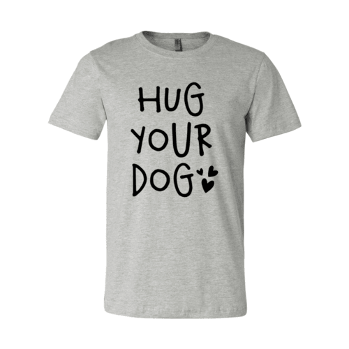 Hug Your Dog T-Shirt