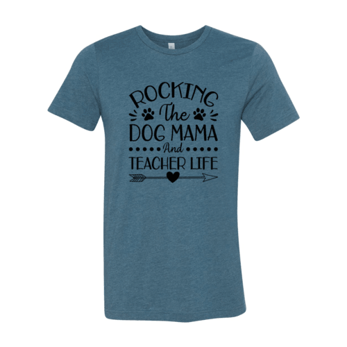 Rocking The Dog Mama And Teacher Life T-Shirt