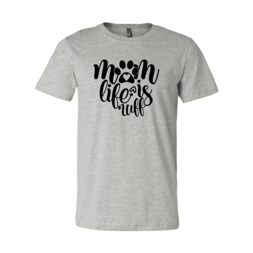 Mom Life Is Ruff T-Shirt
